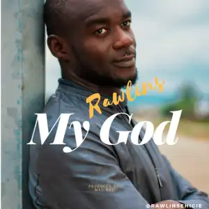 Rawlins Ehigie - My God